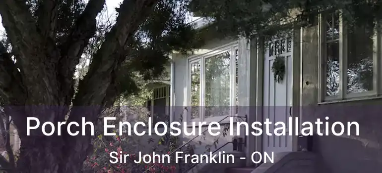  Porch Enclosure Installation Sir John Franklin - ON