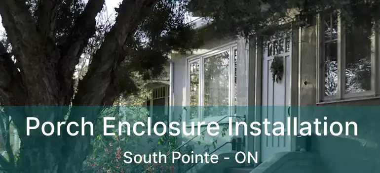  Porch Enclosure Installation South Pointe - ON
