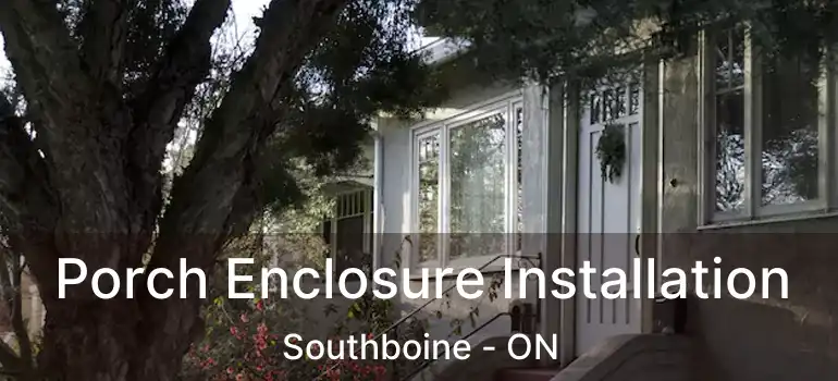  Porch Enclosure Installation Southboine - ON