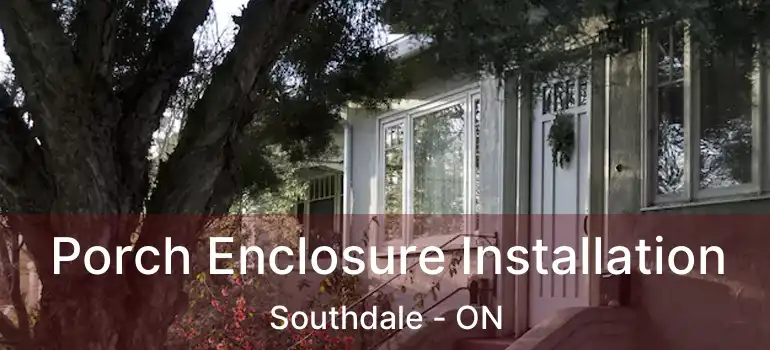  Porch Enclosure Installation Southdale - ON