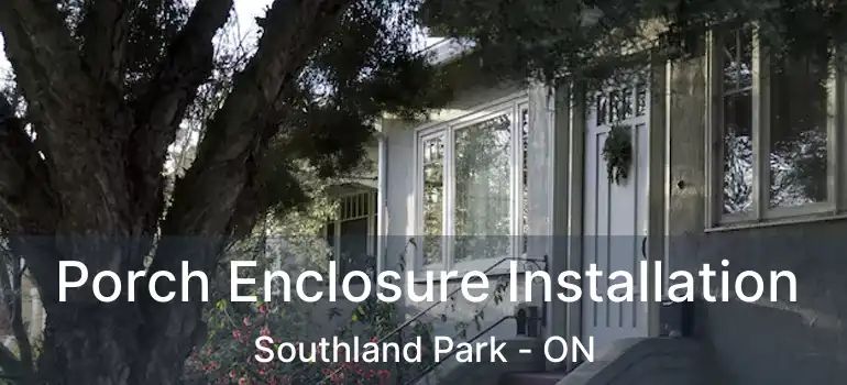  Porch Enclosure Installation Southland Park - ON