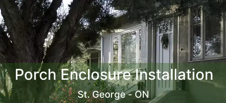  Porch Enclosure Installation St. George - ON