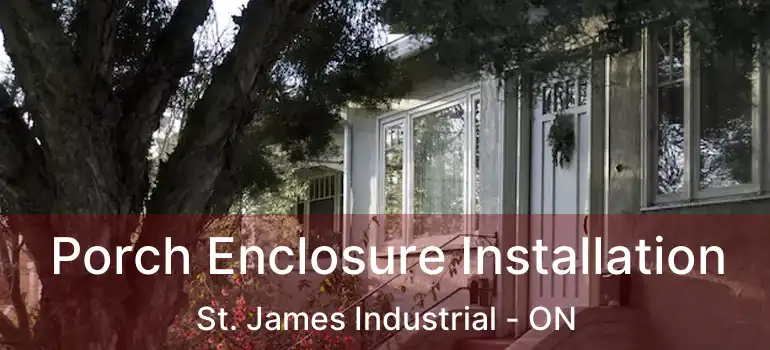  Porch Enclosure Installation St. James Industrial - ON
