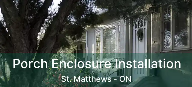  Porch Enclosure Installation St. Matthews - ON