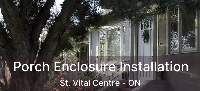  Porch Enclosure Installation St. Vital Centre - ON