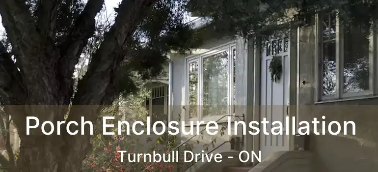  Porch Enclosure Installation Turnbull Drive - ON