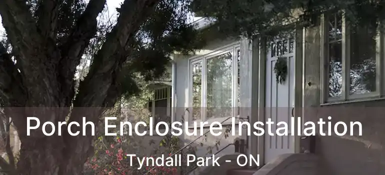  Porch Enclosure Installation Tyndall Park - ON