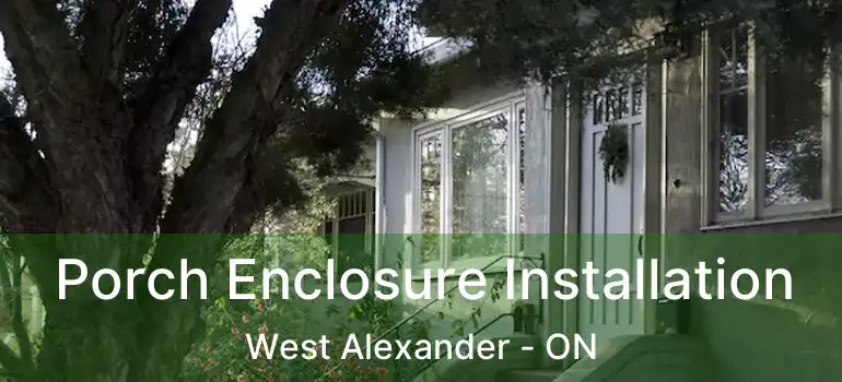  Porch Enclosure Installation West Alexander - ON