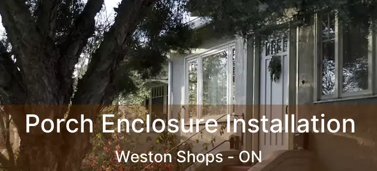  Porch Enclosure Installation Weston Shops - ON
