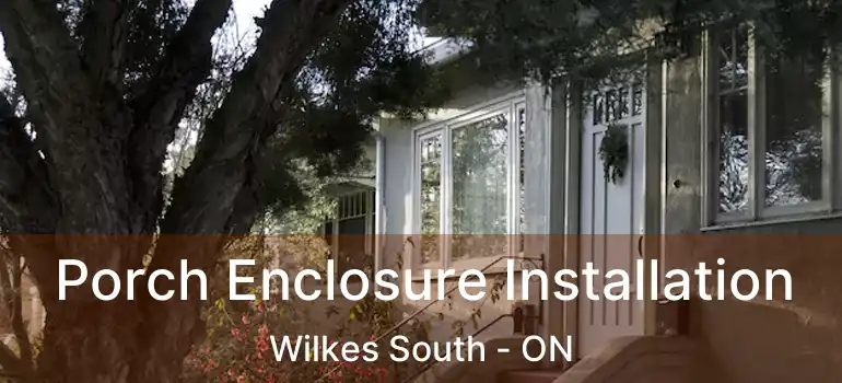  Porch Enclosure Installation Wilkes South - ON