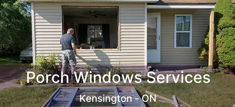  Porch Windows Services Kensington - ON