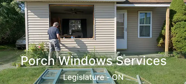 Porch Windows Services Legislature - ON