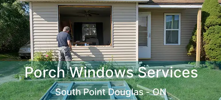  Porch Windows Services South Point Douglas - ON
