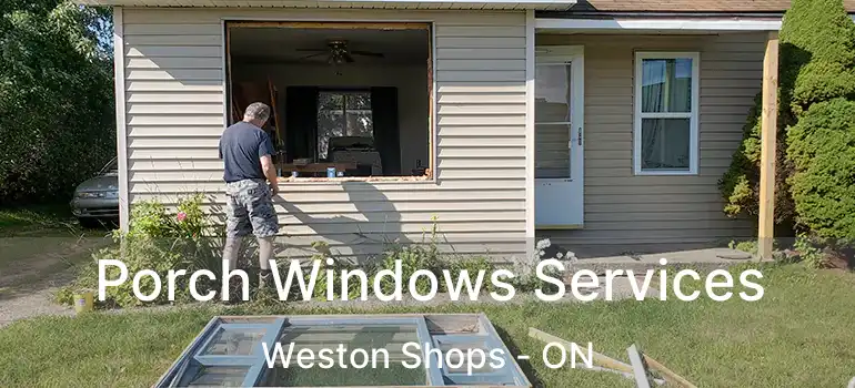  Porch Windows Services Weston Shops - ON