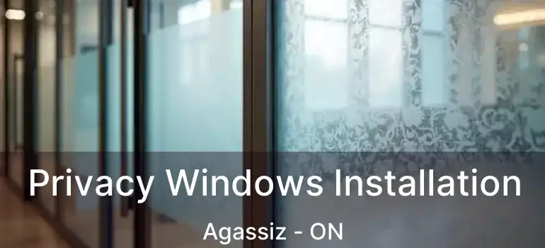  Privacy Windows Installation Agassiz - ON