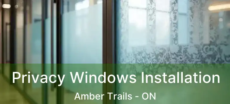  Privacy Windows Installation Amber Trails - ON