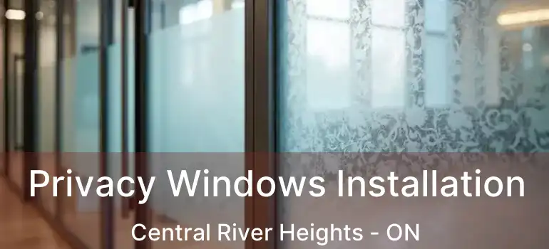 Privacy Windows Installation Central River Heights - ON