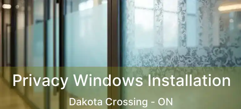  Privacy Windows Installation Dakota Crossing - ON