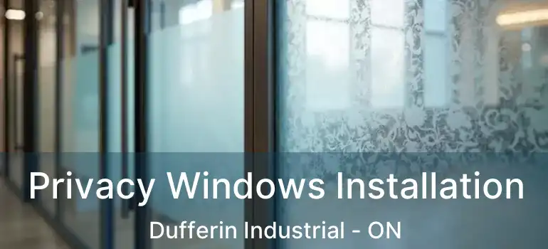  Privacy Windows Installation Dufferin Industrial - ON