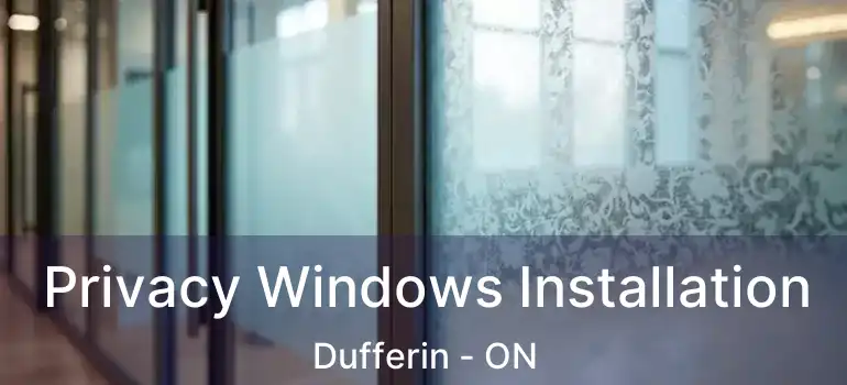  Privacy Windows Installation Dufferin - ON