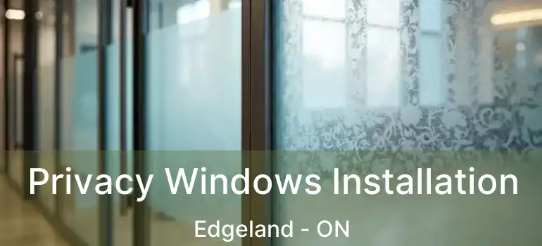  Privacy Windows Installation Edgeland - ON