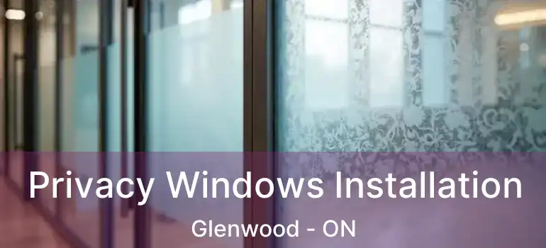  Privacy Windows Installation Glenwood - ON