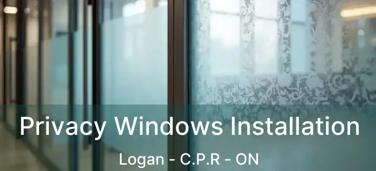  Privacy Windows Installation Logan - C.P.R - ON