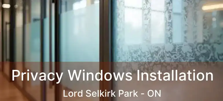 Privacy Windows Installation Lord Selkirk Park - ON
