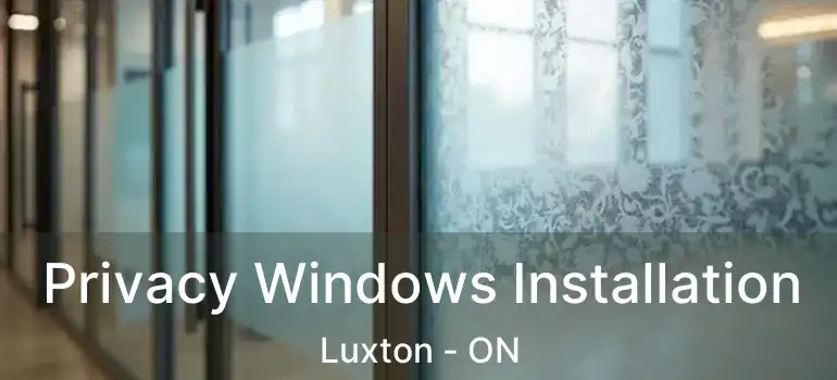  Privacy Windows Installation Luxton - ON