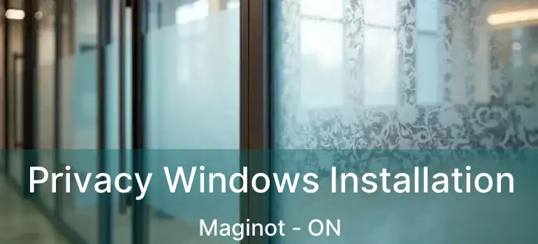  Privacy Windows Installation Maginot - ON