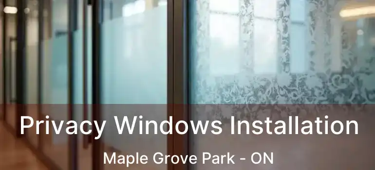  Privacy Windows Installation Maple Grove Park - ON
