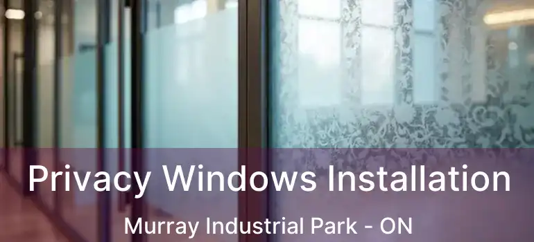  Privacy Windows Installation Murray Industrial Park - ON