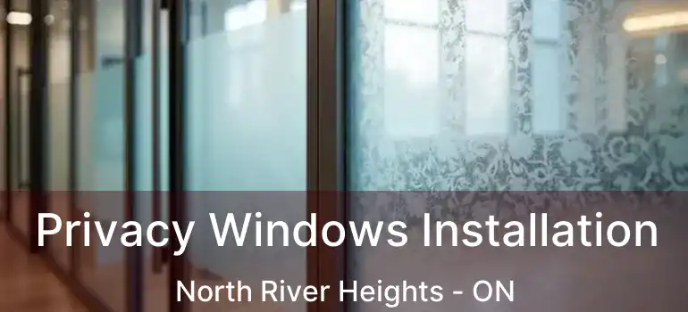  Privacy Windows Installation North River Heights - ON