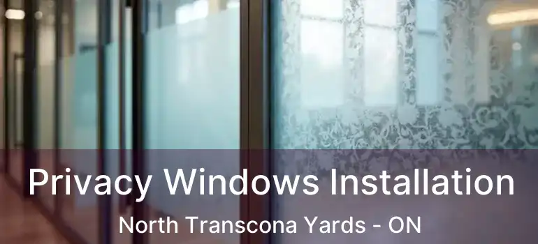  Privacy Windows Installation North Transcona Yards - ON
