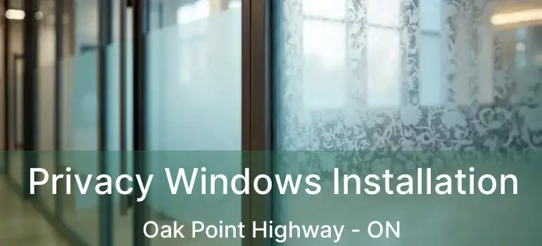  Privacy Windows Installation Oak Point Highway - ON