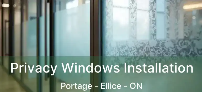  Privacy Windows Installation Portage - Ellice - ON