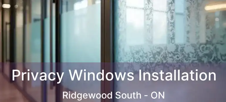  Privacy Windows Installation Ridgewood South - ON