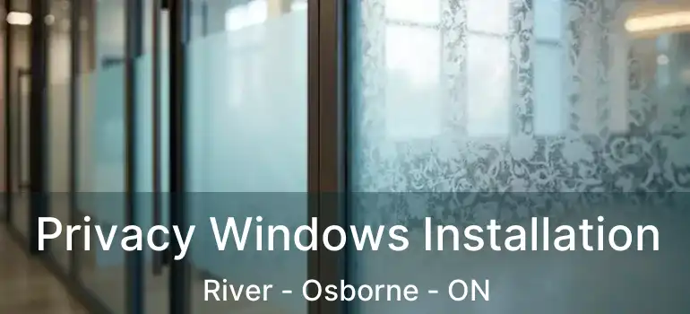  Privacy Windows Installation River - Osborne - ON