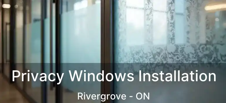  Privacy Windows Installation Rivergrove - ON