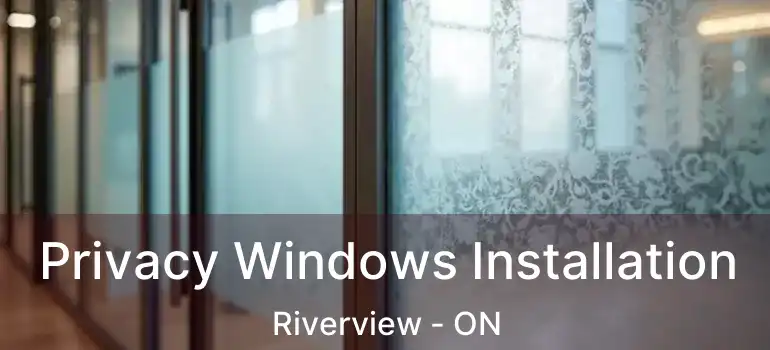  Privacy Windows Installation Riverview - ON