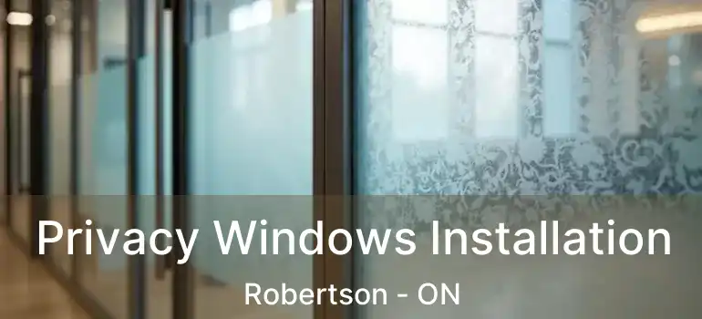  Privacy Windows Installation Robertson - ON
