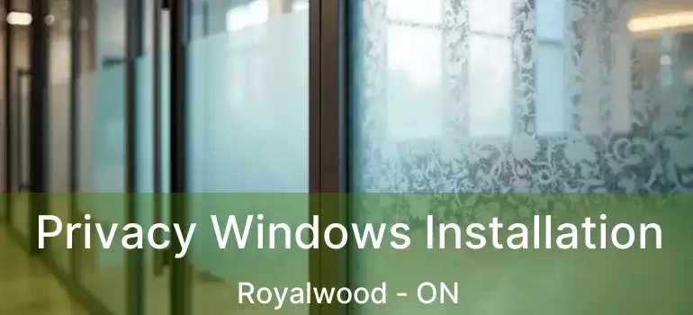  Privacy Windows Installation Royalwood - ON