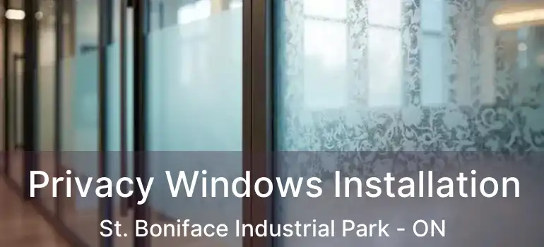  Privacy Windows Installation St. Boniface Industrial Park - ON