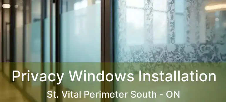  Privacy Windows Installation St. Vital Perimeter South - ON