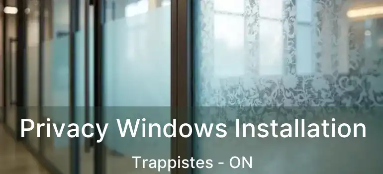  Privacy Windows Installation Trappistes - ON