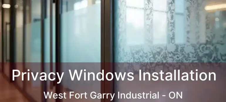  Privacy Windows Installation West Fort Garry Industrial - ON