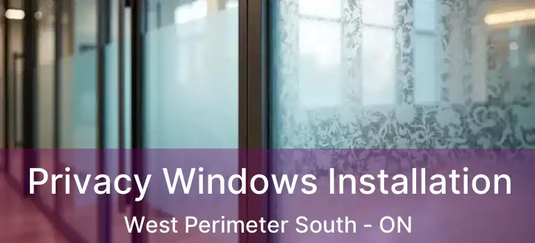  Privacy Windows Installation West Perimeter South - ON