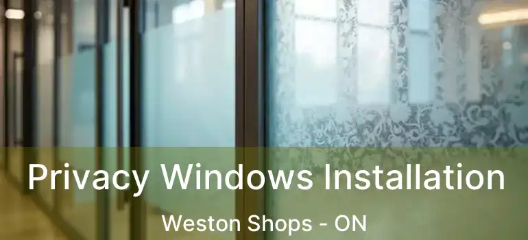  Privacy Windows Installation Weston Shops - ON