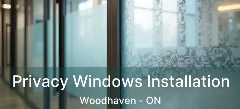  Privacy Windows Installation Woodhaven - ON
