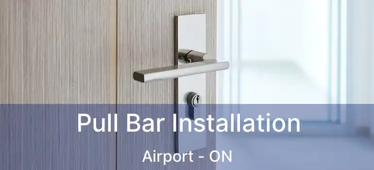 Pull Bar Installation Airport - ON